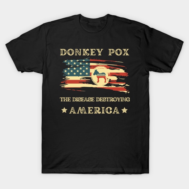 Donkey Pox The Disease Destroying America T-Shirt by AVATAR-MANIA